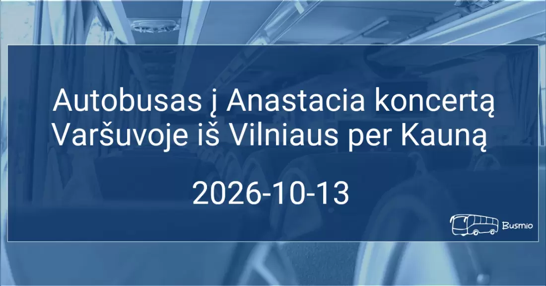 Autobusas į Anastacia koncertą Varšuvoje iš Vilniaus