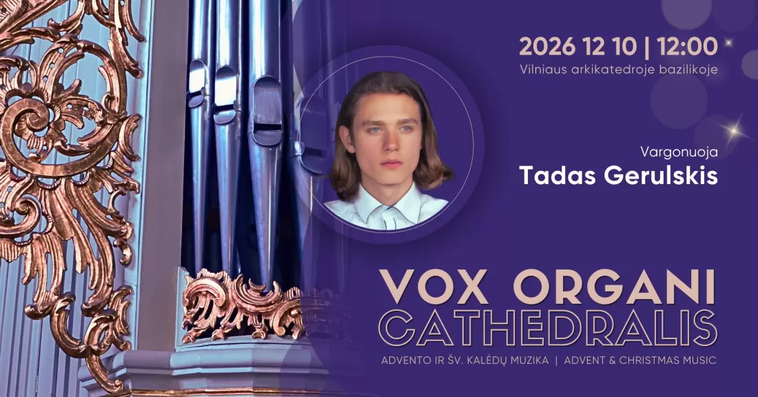 Vox organi Cathedralis. Advento ir Šv. Kalėdų muzika 2026. TADAS GERULSKIS