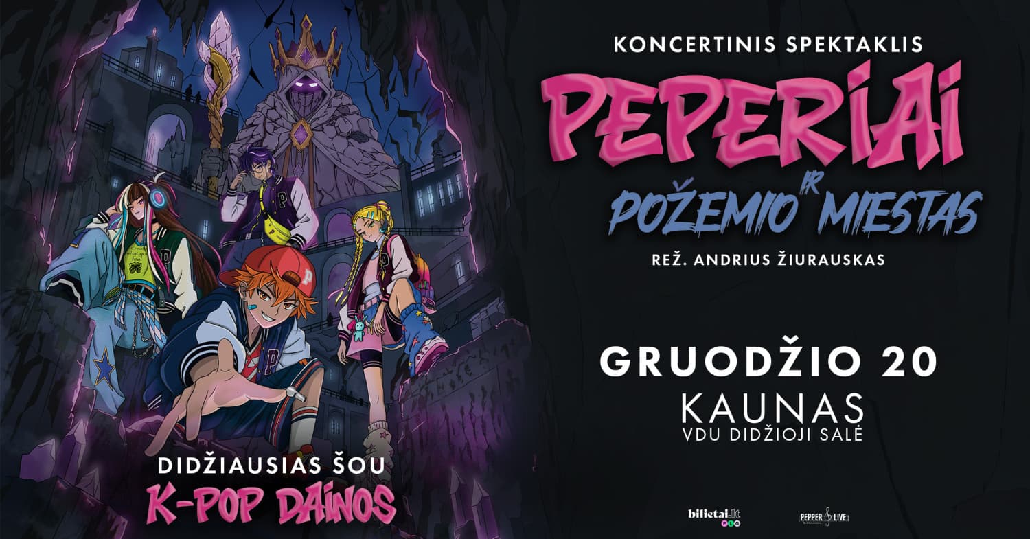 K-POP koncertinis spektaklis - ''PEPERIAI ir požemio miestas'' | Kaunas