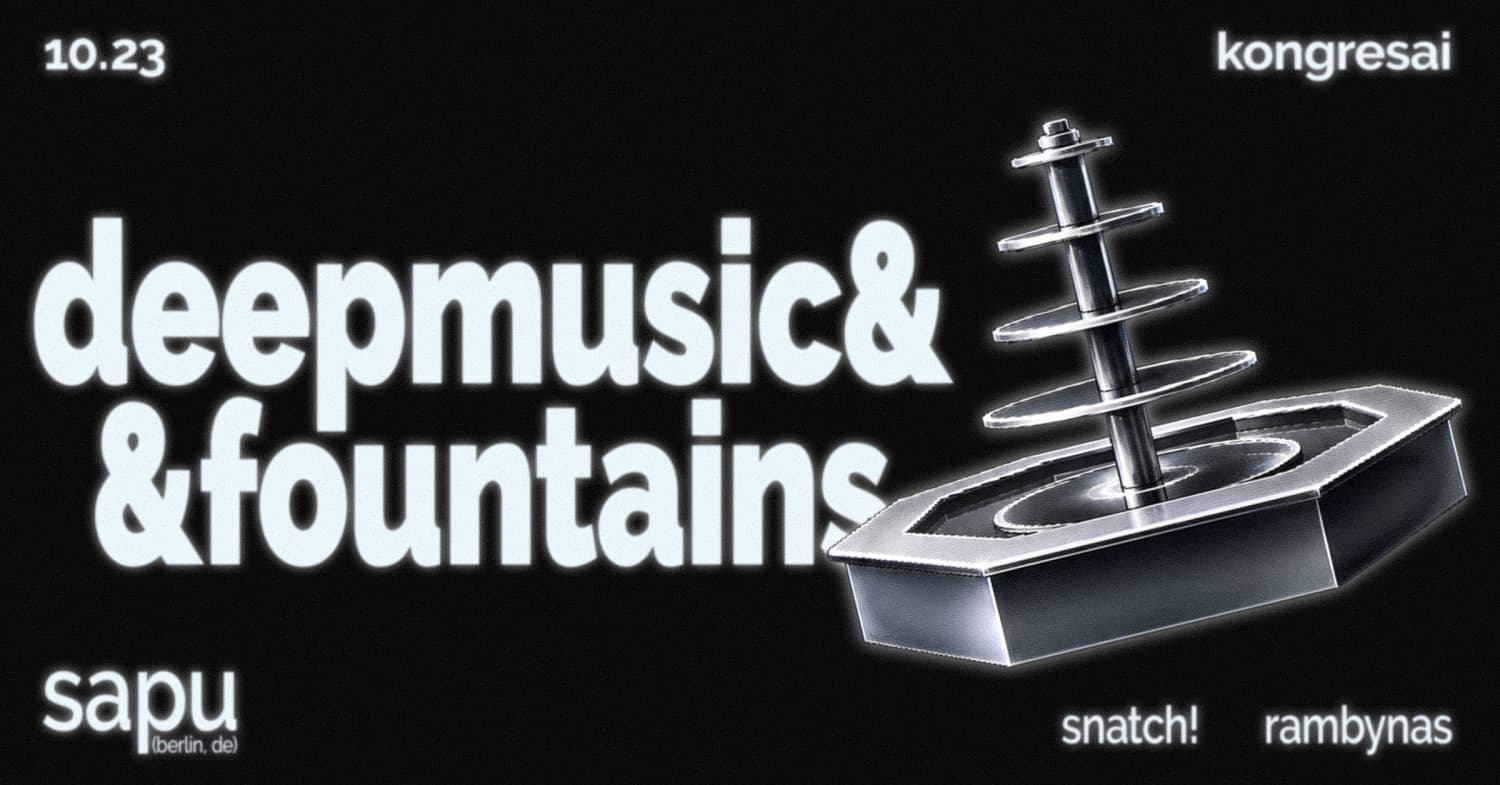 deepmusic&fountains - sapu (berlin, de), rambynas, snatch!